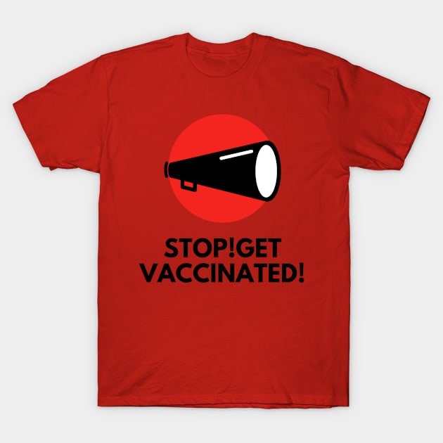 Stop! Get vaccinated! T-Shirt by TTWW Studios